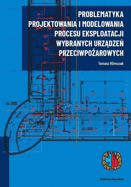 Problematyka projektowania i modelowania procesu eksploatacji wybranych urządzeń przeciwpożarowych