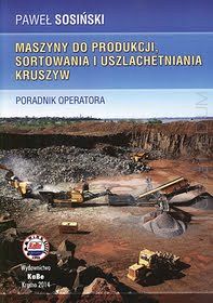 Maszyny do produkcji, sortowania i uszlachetniania kruszyw. Poradnik operatora