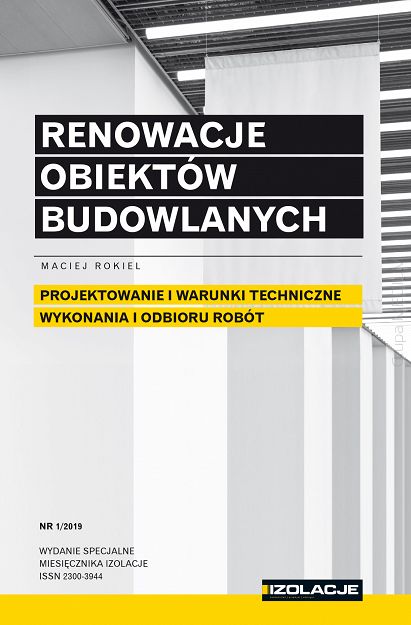 Renowacje obiektów budowlanych. Projektowanie i warunki techniczne wykonania i odbioru robót 1/2019