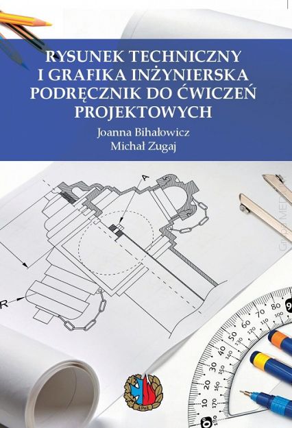 Rysunek techniczny i grafika inżynierska. Podręcznik do ćwiczeń projektowych