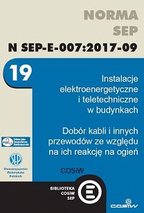 Norma N SEP-E-007:2017-09 Instalacje elektroenergetyczne i teletechniczne w budynkach. Dobór kabli i innych przewodów ze względu na ich reakcję na ogień ebook PDF