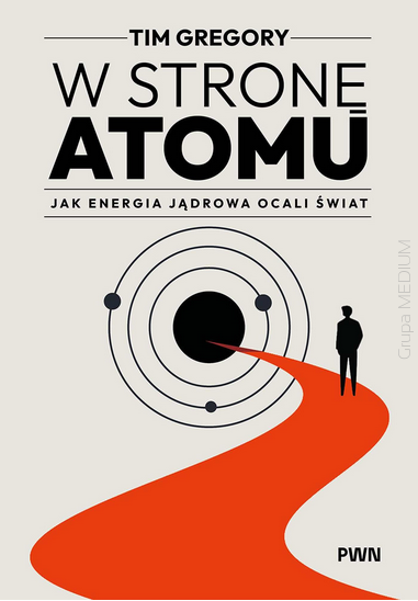 W stronę atomu. Jak energia jądrowa ocali świat