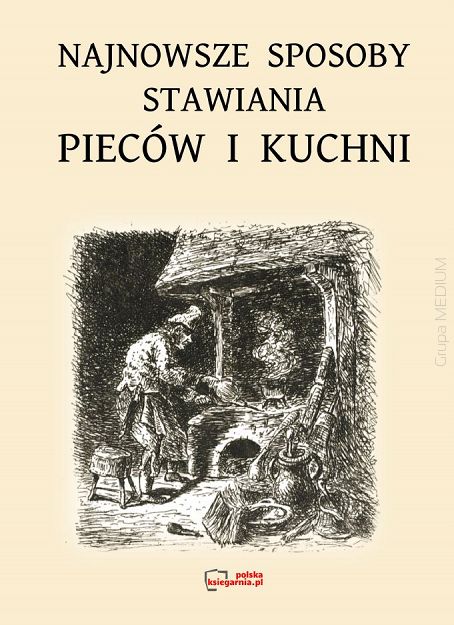 Najnowsze sposoby stawiania pieców i kuchni. Reprint