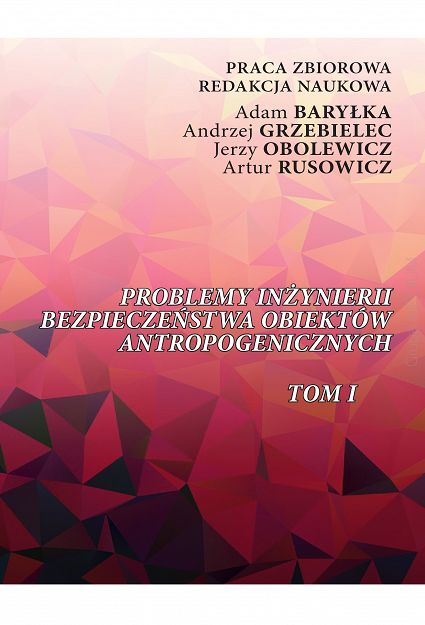 Problemy inżynierii bezpieczeństwa obiektów antropogenicznych Tom 1
