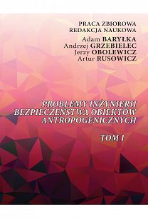 Problemy inżynierii bezpieczeństwa obiektów antropogenicznych Tom 1