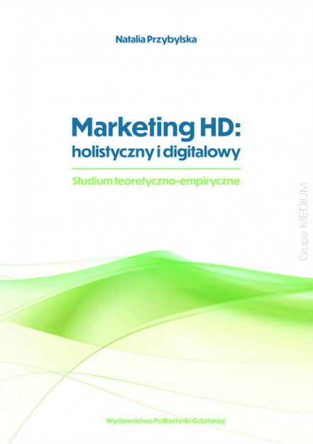 Marketing HD: holistyczny i digitalowy. Studium teoretyczno-empiryczne. E-book