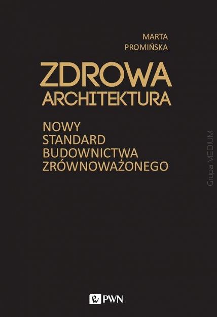 Zdrowa architektura. Nowy standard budownictwa zrównoważonego