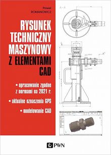 Rysunek techniczny maszynowy z elementami CAD. Opracowanie zgodne z normami na 2021 r. Aktualne oznaczenia GPS. Modelowanie CAD