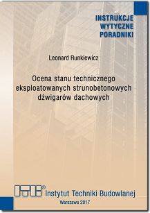 367/2017 Ocena stanu technicznego eksploatowanych strunobetonowych dźwigarów dachowych. Wytyczne