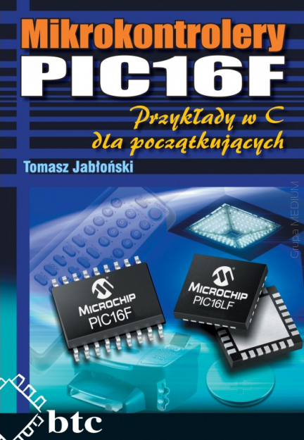 Mikrokontrolery PIC16F. Przykłady w C dla początkujących