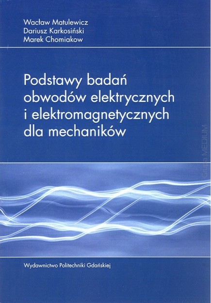Podstawy badań obwodów elektrycznych i elektromagnetycznych dla mechaników
