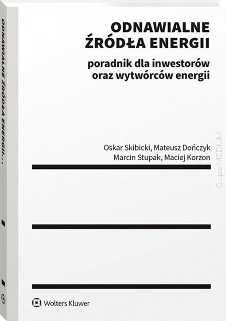 Odnawialne źródła energii. Poradnik dla inwestorów oraz wytwórców energii