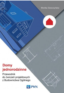 Domy jednorodzinne. Przewodnik do ćwiczeń projektowych z Budownictwa Ogólnego