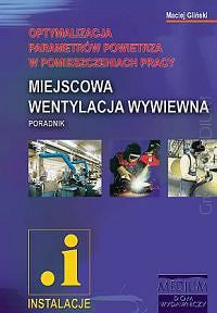 Miejscowa wentylacja wywiewna. Optymalizacja parametrów powietrza w pomieszczeniach pracy. Poradnik