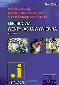 Miejscowa wentylacja wywiewna. Optymalizacja parametrów powietrza w pomieszczeniach pracy. Poradnik