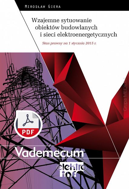 Wzajemne sytuowanie obiektów budowlanych i sieci elektroenergetycznych. Stan prawny na 1 stycznia 2015 r. Vademecum elektro.info ebook PDF
