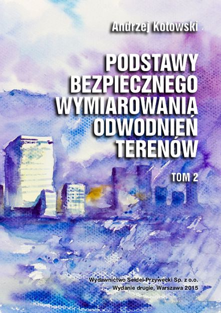 Podstawy bezpiecznego wymiarowania odwodnień terenów. Tom 2 Obiekty specjalne, wyd.2