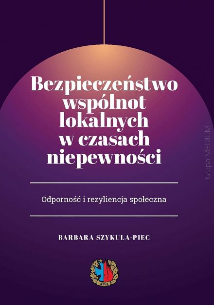 Bezpieczeństwo wspólnot lokalnych w czasach niepewności. Odporność i rezyliencja społeczna