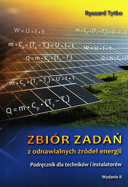 Zbiór zadań z odnawialnych źródeł energii. Podręcznik dla techników i instalatorów