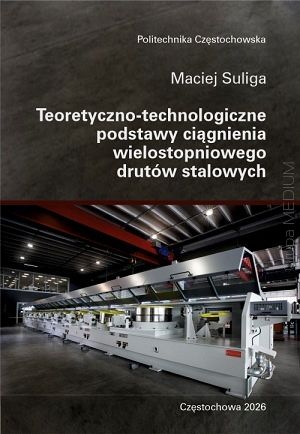 Teoretyczno-technologiczne podstawy ciągnienia wielostopniowego drutów stalowych