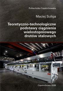 Teoretyczno-technologiczne podstawy ciągnienia wielostopniowego drutów stalowych