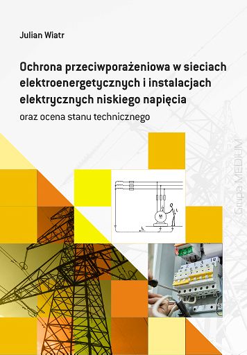 Ochrona przeciwporażeniowa w sieciach elektroenergetycznych i instalacjach elektrycznych niskiego napięcia oraz ocena stanu technicznego