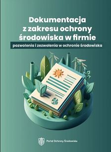 Dokumentacja z zakresu ochrony środowiska w firmie – pozwolenia i zezwolenia w ochronie środowiska