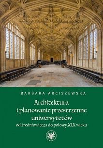 Architektura i planowanie przestrzenne uniwersytetów od średniowiecza do połowy XIX wieku 