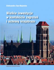 Wielkie inwestycje w kontekście zagrożeń i ochrony krajobrazu