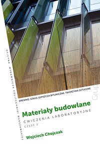 Materiały budowlane. Ćwiczenia laboratoryjne . Część 2. Drewno, szkło, lepiszcza bitumiczne, tworzywa sztuczne