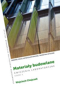 Materiały budowlane. Ćwiczenia laboratoryjne . Część 2. Drewno, szkło, lepiszcza bitumiczne, tworzywa sztuczne