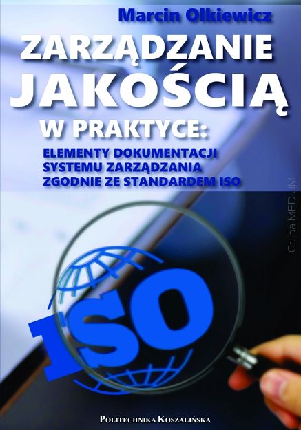 Zarządzanie jakością w praktyce: elementy dokumentacji systemu zarządzania zgodnie ze standardem ISO