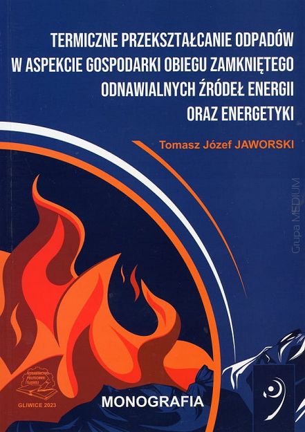 Termiczne przekształcanie odpadów w aspekcie gospodarki obiegu zamkniętego odnawialnych źródeł energii oraz energetyki