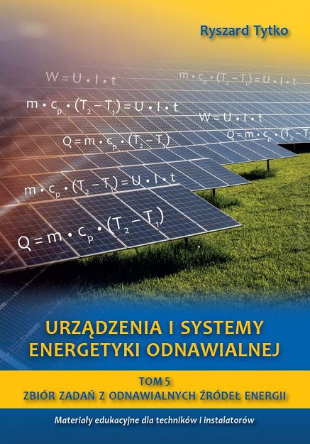 Urządzenia i systemy energetyki odnawialnej. Tom 5. Zbiór zadań z odnawialnych źródeł energii