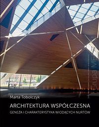 Architektura współczesna. Geneza i charakterystyka wiodących nurtów