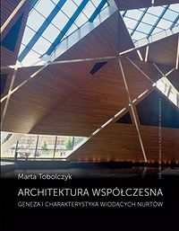 Architektura współczesna. Geneza i charakterystyka wiodących nurtów