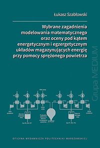 Wybrane zagadnienia modelowania matematycznego oraz oceny pod kątem energetycznym i egzergetycznym układów magazynujących energię przy pomocy sprężonego powietrza