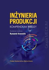 Inżynieria produkcji. Kompendium wiedzy