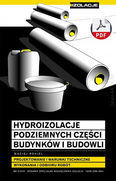 Hydroizolacje podziemnych części budynków i budowli. Projektowanie i warunki techniczne wykonania i odbioru robót w.4 nr 3/2019 ebook PDF