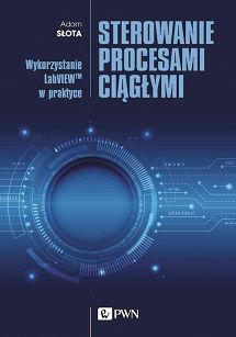 Sterowanie procesami ciągłymi Wykorzystanie LabVIEWTM w praktyce