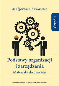 Podstawy organizacji i zarządzania. Materiały do ćwiczeń. Część 1