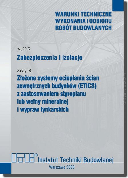 C8/2023 Część C: Zabezpieczenia i izolacje, zeszyt 8: Złożone systemy ocieplania ścian zewnętrznych budynków (ETICS) z zastosowaniem styropianu lub wełny mineralnej i wypraw tynkarskich