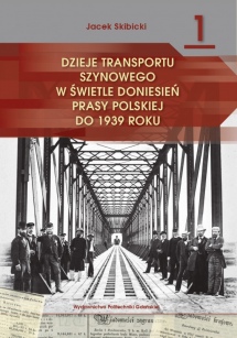 Dzieje transportu szynowego w świetle doniesień prasy polskiej do 1939 roku. Część 1