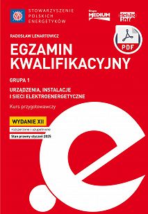 Egzamin kwalifikacyjny - Grupa 1 Urządzenia, instalacje i sieci elektroenergetyczne. Kurs przygotowawczy, wyd. XII rozszerzone i uzupełnione, stan prawny styczeń 2025 ebook PDF
