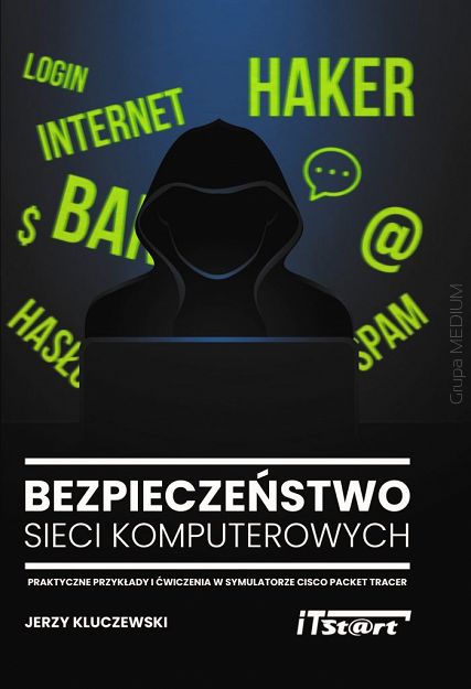 Bezpieczeństwo sieci komputerowych. Praktyczne przykłady i ćwiczenia w symulatorze Cisco Packet Tracer