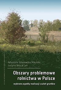 Obszary problemowe rolnictwa w Polsce. Wybrane aspekty realizacji scaleń gruntów