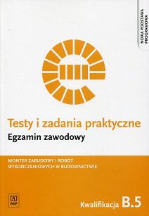 Testy i zadania praktyczne Egzamin zawodowy B.5 Monter zabudowy i robót wykończeniowych w budownictwie