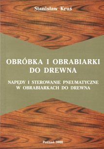 Obróbka i obrabiarki do drewna. Napędy i sterowanie pneumatyczne w obrabiarkach do drewna