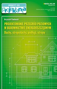 Projektowanie przegród poziomych w budownictwie energooszczędnym Dachy, stropodachy, podłogi, stropy