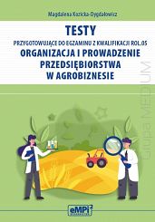 Testy przygotowujące do egzaminu z kwalifikacji ROL.05. Organizacja i prowadzenie przedsiębiorstwa w agrobiznesie